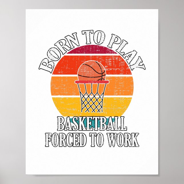 Affiche Né Pour Jouer Au Basket-Ball Forcé À Travailler (Devant)