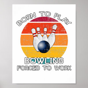 Affiche Né Pour Jouer Au Bowling Forcé À Travailler