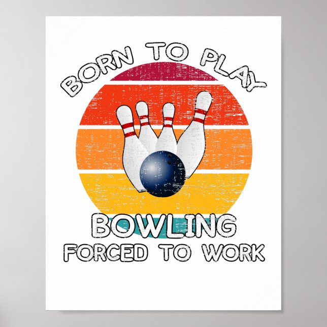 Affiche Né Pour Jouer Au Bowling Forcé À Travailler (Devant)