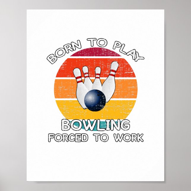 Affiche Né pour jouer au bowling forcé de travailler (Devant)