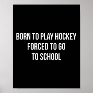 Affiche Né pour jouer au hockey - Obligé d'aller à l'école