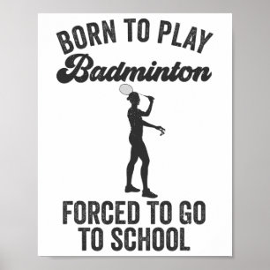 Affiche Né Pour Jouer Badminton Forcé D'Aller À L'École