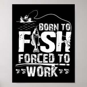 Affiche Né pour pêcher Forcé de travailler Drôle de pêcheu