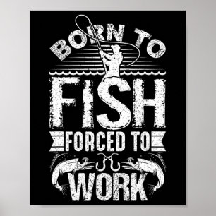 Affiche Né pour pêcher mais forcé de travailler Citation d