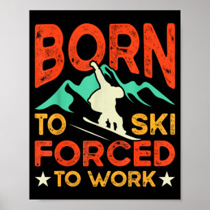 Affiche Né pour skier obligé de travailler amoureux du ski