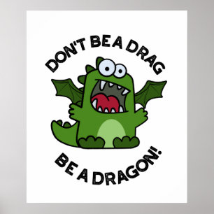 Affiche Ne sois pas un Drag être un dragon amusant pistole