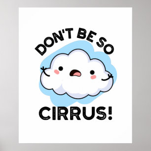 Affiche Ne soyez pas si cirrus drôle Météo Cloud Pun