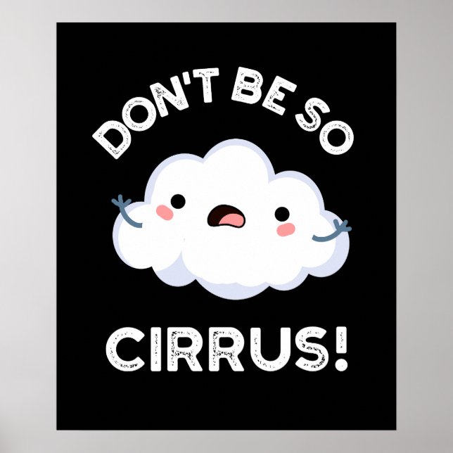Affiche Ne soyez pas si cirrus drôle Météo Nuage Cloud Pun (Devant)