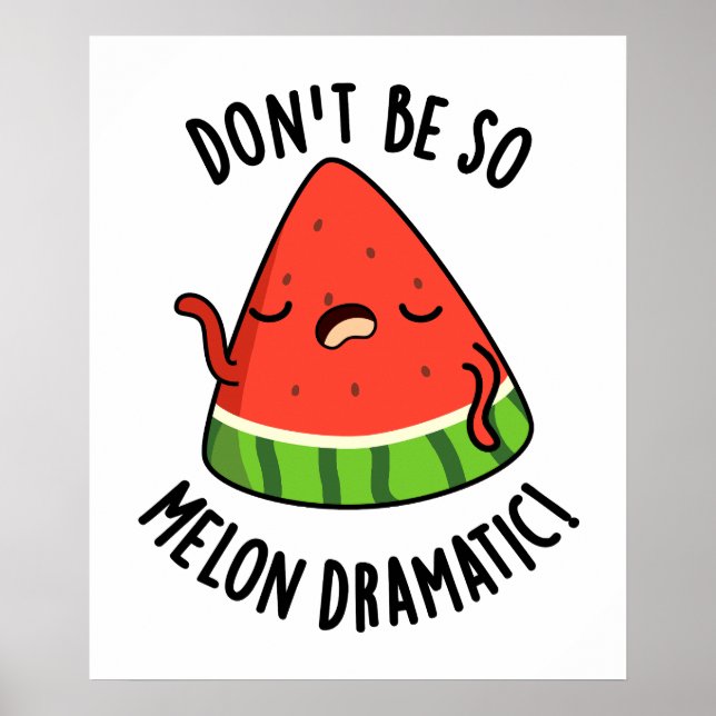 Affiche Ne soyez pas si Melon-dramatique Funny Melon Pun (Devant)