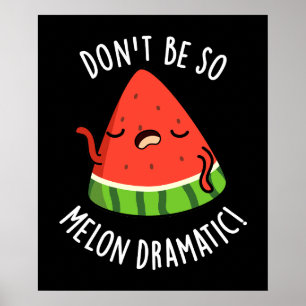 Affiche Ne soyez pas si Melon-dramatique Funny Melon Pun D