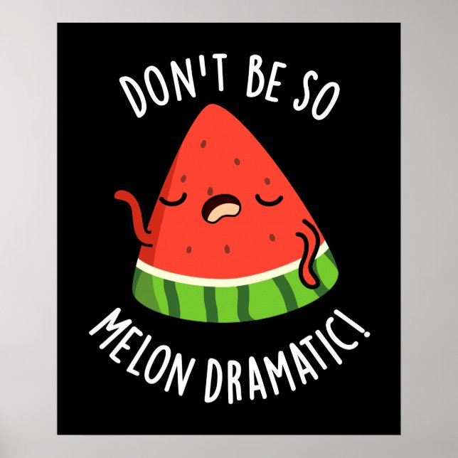 Affiche Ne soyez pas si Melon-dramatique Funny Melon Pun D (Devant)