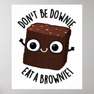 Affiche Ne soyez pas triste, mangez un brownie Pun aliment