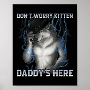Affiche Ne t'inquiète pas Kitten Daddy Here Wolf Meme