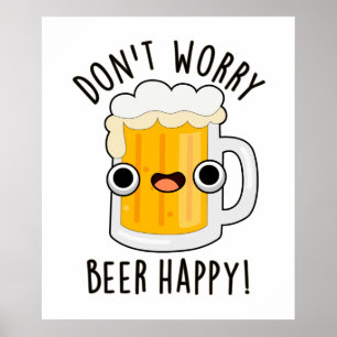 Affiche Ne vous inquiétez pas Bière Happy Drôle Drink Pun