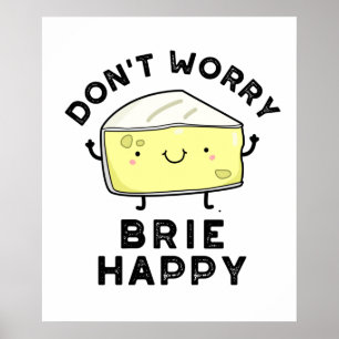 Affiche Ne vous inquiétez pas Brie Happy Funny Cheese Pun