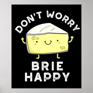 Affiche Ne vous inquiétez pas Brie Happy Funny Cheese Pun 