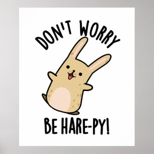 Affiche Ne vous inquiétez pas Être Hare-py Funny Rabbit Pu