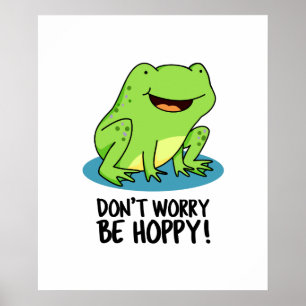 Affiche Ne vous inquiétez pas être Hoppy Funny Happy Frog 