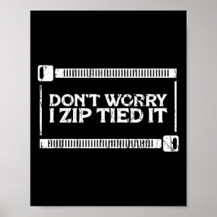 Affiche Ne vous inquiétez pas je Zip Tied It - Car Guy - d