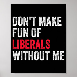 Affiche Ne vous moquez pas des libéraux sans moi Drôle 