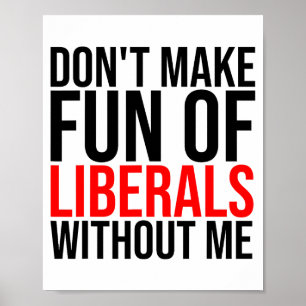 Affiche Ne vous moquez pas des libéraux sans moi Funny _1