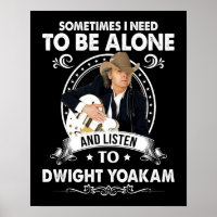 Need To Be Alone and Listen To Dwight Yoakam Music