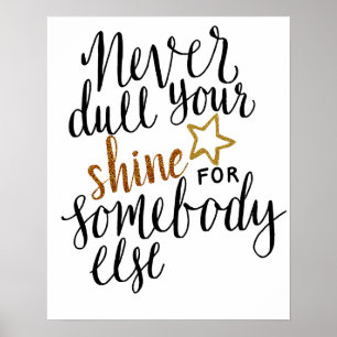 Affiche "never dull your shine for someone else"