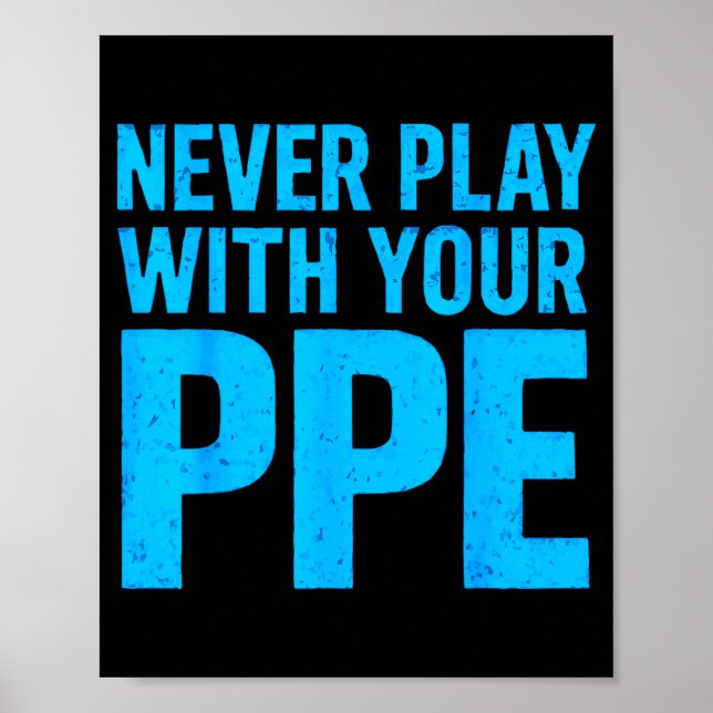 Affiche Never Play With Your Ppe Funny Safety Design Cool  (Devant)