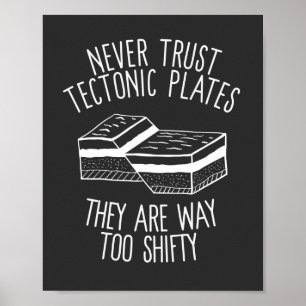 Affiche Never Trust Tectonic Plates They Are Way Too Shift