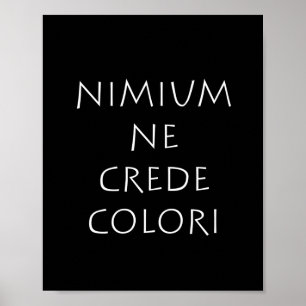 Affiche Nimium ne crede colori