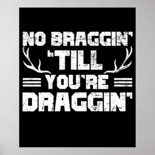Affiche No Bragging Till You're Draggin' Deer Hunting
