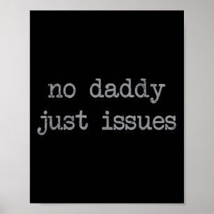 Affiche No Daddy Just Issues Funny Père Citer Papa Plaisan