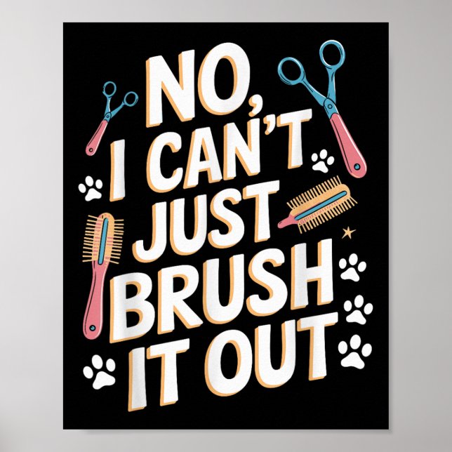 Affiche No, I Can't Just Brush It Out Groomer Funny Groome (Devant)