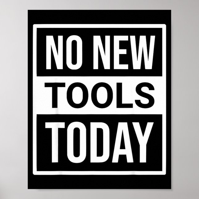 Affiche No New Tools Today Tee Shirt Men Women  (Devant)