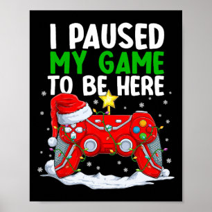 Affiche Noël J'Ai Suspendu Mon Jeu Pour Être Ici Amusant G