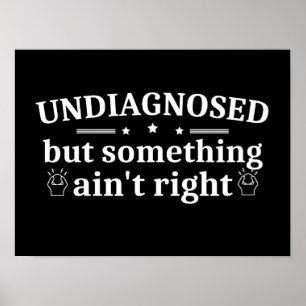 Affiche Non diagnostiqué Mais Quelque Chose Ne Va Pas Drôl