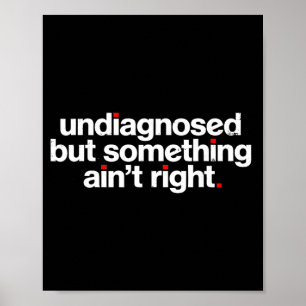 Affiche Non diagnostiqué Mais Quelque Chose Ne Va Pas Drôl