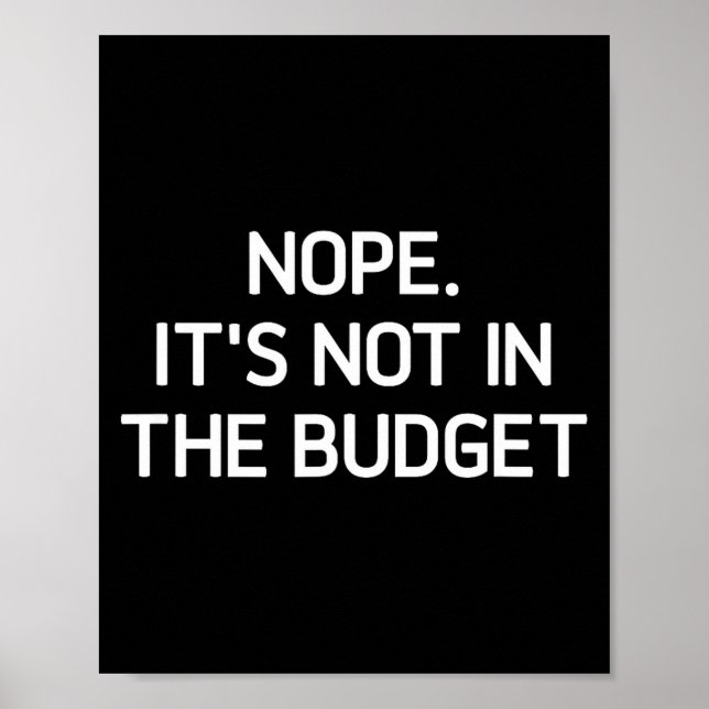 Affiche Nope. It's Not In The Budget, Funny, Jokes, Sarcas (Devant)