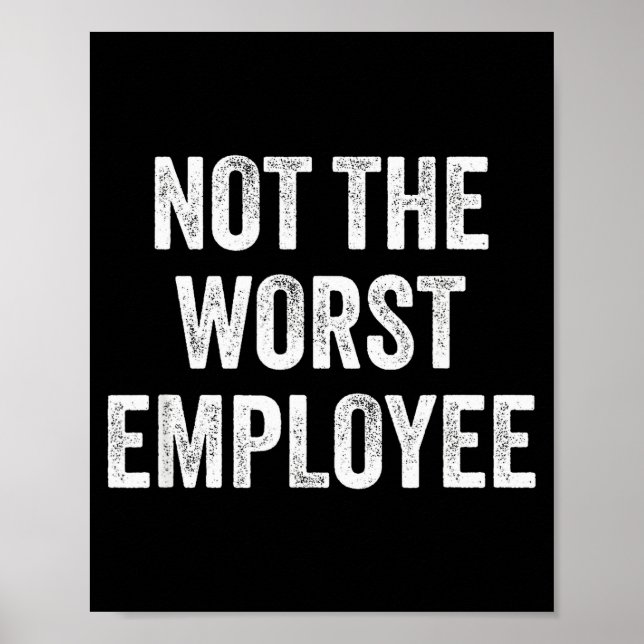 Affiche Not The Worst Employee Funny Sarcastic Saying Work (Devant)