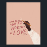 Affiche "Note to self: You are worthy of love."<br><div class="desc">- Made And Designed By Morgan Harper Nichols</div>