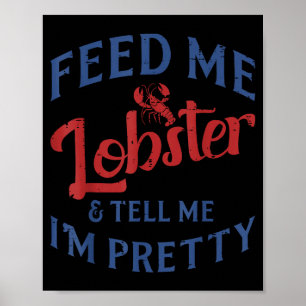Affiche Nourris Moi Homard Dis Moi Que Je Suis Jolie Drôle