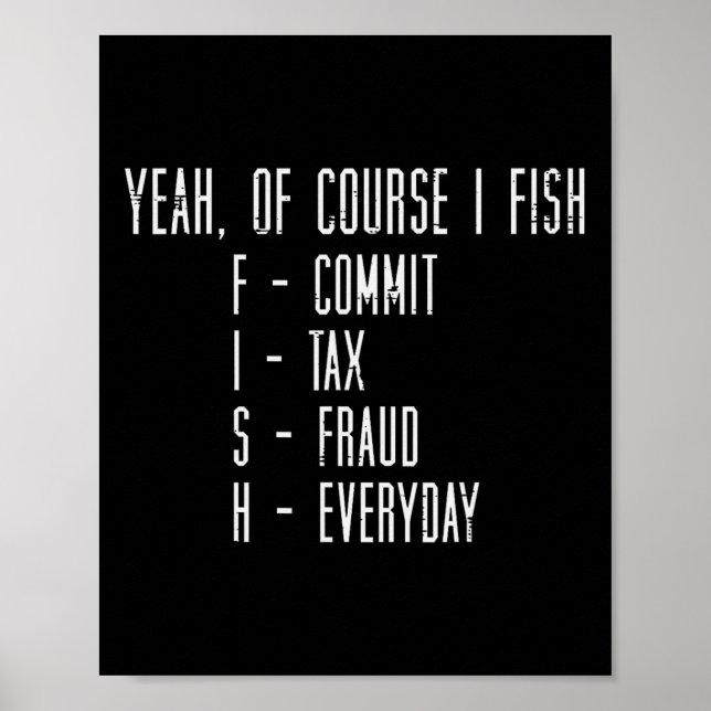 Affiche Of Course I Fish Commit Tax Fraud Funny Fishing Me (Devant)