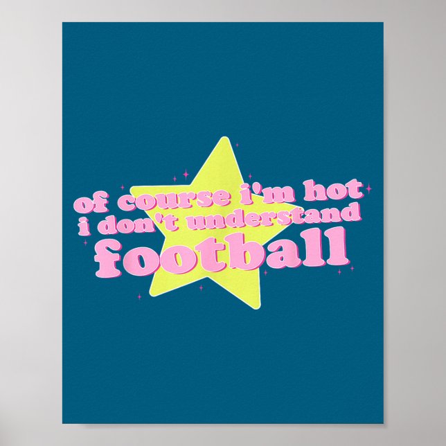 Affiche Of Course I'm Hot I Don't Understand Football Funn (Devant)