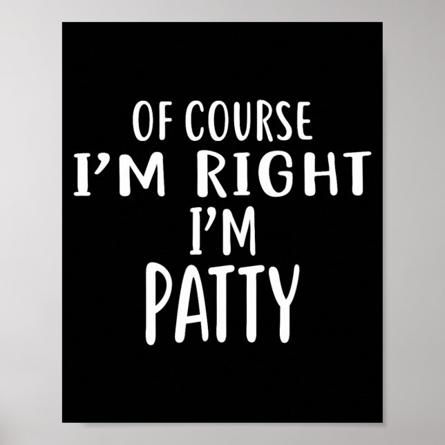 Affiche Of Course I'm Right, I'm Patty Novelty Humor  (Devant)