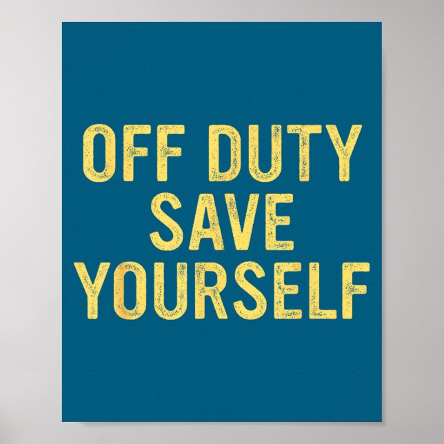 Affiche Off Duty Save Yourself Funny Humorous Quote  (Devant)