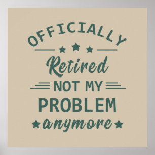 Affiche officially retired not my problem anymore
