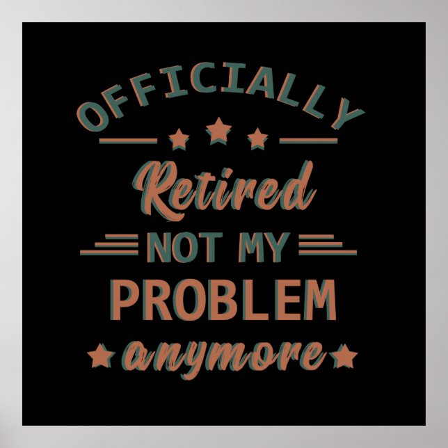 Affiche Officiellement mis à la retraite ne plus mon probl (Devant)