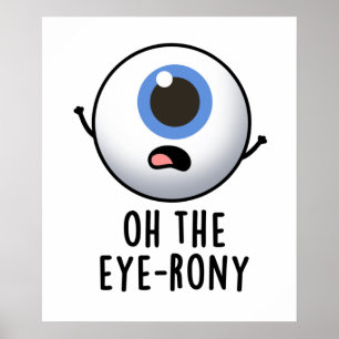 Affiche Oh The Eye-rony Funny Eyeball Pun