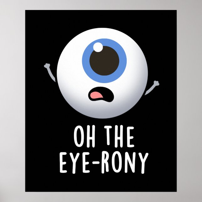Affiche Oh The Eye-rony Funny Eyeball Pun Dark BG (Devant)