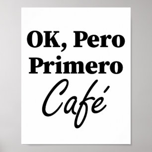 Affiche Ok Pero Primero Café Funny Coffee Lover Espagnol